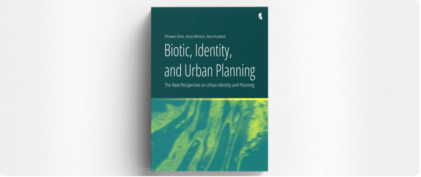Buku Baru ‘Biotic, Identity, and Urban Planning’ Segera Terbit